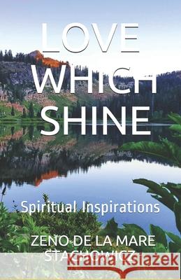 Love Which Shine: Spiritual Inspirations Zeno de la Mare Stachowicz 9781076378576 Independently Published - książka