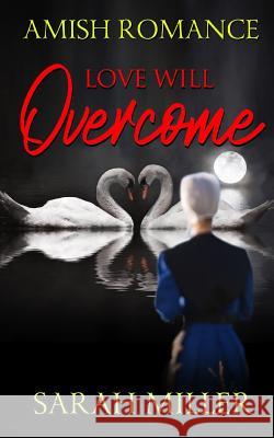 Love Will Overcome: Amish Romance Sarah Miller 9781097637300 Independently Published - książka