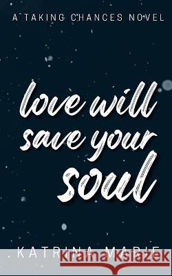 Love Will Save Your Soul: Alternate Cover Katrina Marie 9781958348338 Dreamer Books LLC - książka
