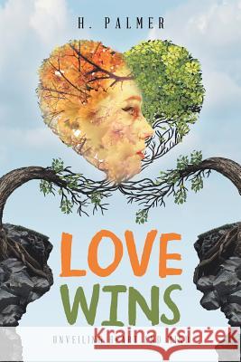 Love Wins: Unveiling Heart and Mind H. Palmer 9781546297147 Authorhouse UK - książka