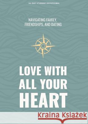 Love with All Your Heart - Teen Devotional: Navigating Family, Friendships, and Dating Volume 4 Lifeway Students 9781087784793 Lifeway Church Resources - książka