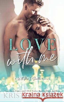 Love With Me Proby, Kristen 9781633500396 Ampersand Publishing, Inc. - książka