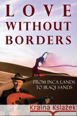 Love Without Borders: From Inca Lands to Iraqi Sands Cameron Powers 9781933983226 G. L. Design - książka