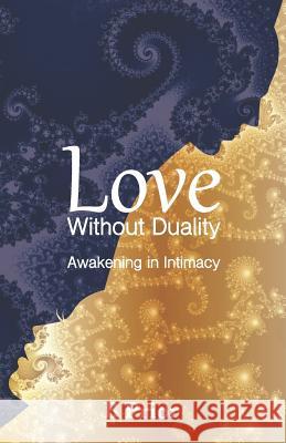 Love Without Duality: Awakening in Intimacy B. Prior 9780987667854 National Library of New Zealand PO Box 1234 - książka