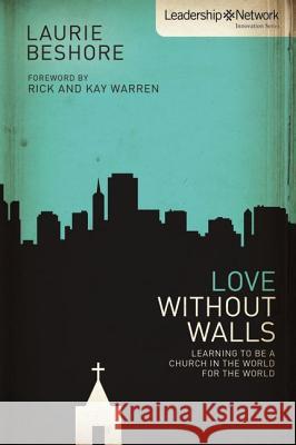 Love Without Walls: Learning to Be a Church in the World for the World Beshore, Laurie 9780310893103 Zondervan - książka