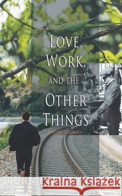 Love, Work, and the Other Things Angela Carole Brown John Edward White 9780578789347 Teamgruden Publishing - książka