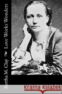 Love Works Wonders Bertha M. Clay 9781979005487 Createspace Independent Publishing Platform - książka
