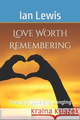 Love Worth Remembering: Poems of Love and Longing Ian Lewis, John Corral 9798797726197 Independently Published - książka