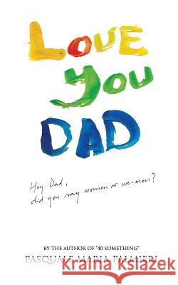 Love You Dad Mr Pasquale Maria Palmieri 9781546859307 Createspace Independent Publishing Platform - książka