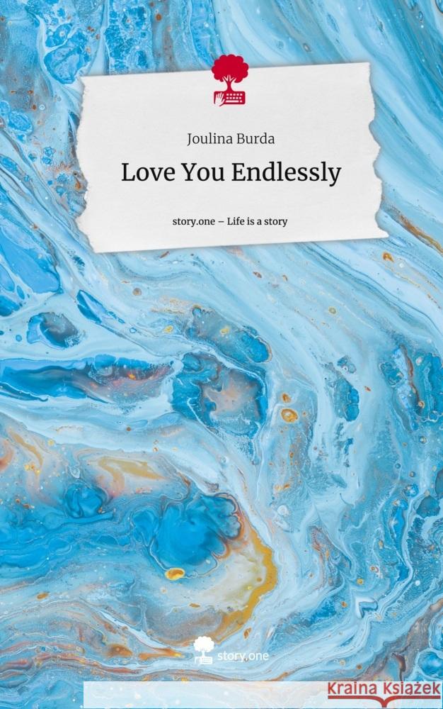 Love You Endlessly. Life is a Story - story.one Burda, Joulina 9783711532794 story.one publishing - książka