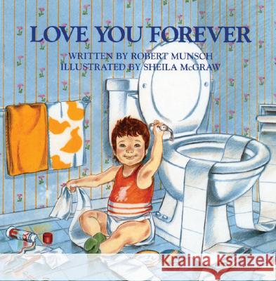 Love You Forever Robert Munsch, Sheila McGraw 9781895565669 Firefly Books Ltd - książka