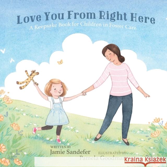 Love You From Right Here: A Keepsake Book for Children in Foster Care Sandefer, Jamie 9781632960290 Lucid Books - książka