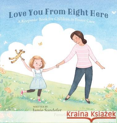 Love You From Right Here: A Keepsake Book for Children in Foster Care Sandefer, Jamie 9781632961129 Lucid Books - książka