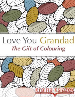 Love You Grandad: The Gift Of Colouring Christina Rose 9781910771419 Bell & MacKenzie Publishing - książka