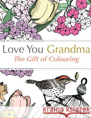 Love You Grandma: The Gift Of Colouring Christina Rose 9781910771389 Bell & MacKenzie Publishing - książka