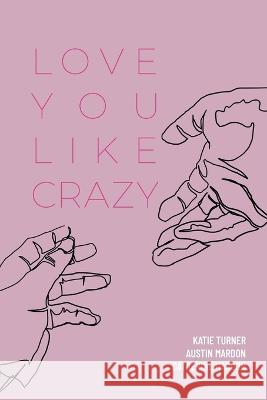 Love You Like Crazy Austin Mardon Katie Turner Catherine Mardon 9781773696003 Golden Meteorite Press - książka