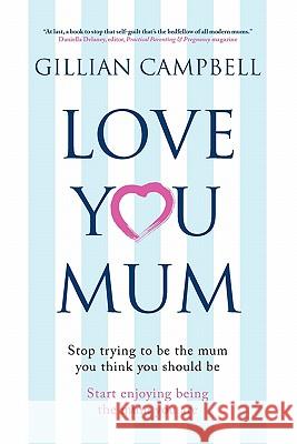 Love You Mum Campbell, Gillian Christine 9780956312815 Barnes Holland Publishing - książka