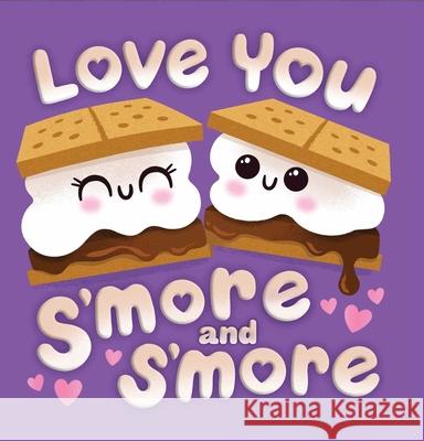 Love You s'More & s'More Dienesa Le Alyssa Nassner 9781667207179 Silver Dolphin Books - książka