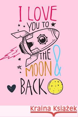 Love You to the Moon and Back Zz Journals 9781798489826 Independently Published - książka