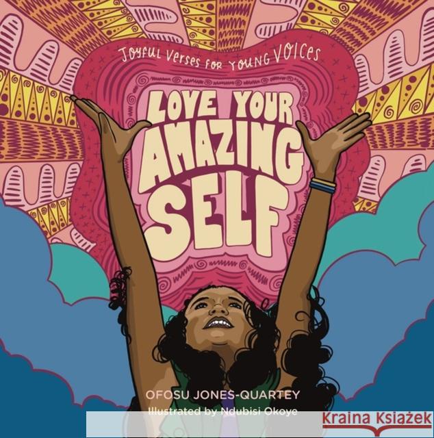 Love Your Amazing Self: Joyful Verses for Young Voices Jones-Quartey, Ofosu 9781635865479 Workman Publishing - książka