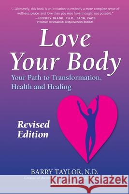 Love Your Body: Your Path to Transformation, Health, and Healing Barry Taylor 9780989648905 New England Family Health Ctr - książka