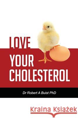 Love Your Cholesterol Dr Robert a. Buis 9780992525200 Integrated Therapies Pty Ltd - książka