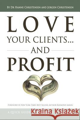 Love Your Clients... And Profit: A Quick Guide To Maximize Your Income Christensen, Hanne 9781469197234 Xlibris Corporation - książka