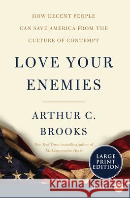 Love Your Enemies: How Decent People Can Save America from the Culture of Contempt Brooks, Arthur C. 9780062888020 HarperLuxe - książka
