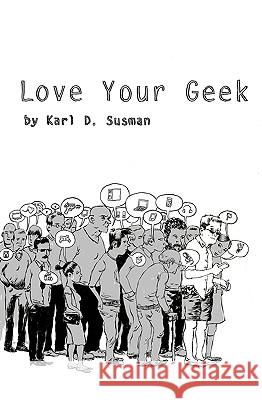 Love Your Geek Karl D. Susman Victoria Talbot Matthew Sheean 9781450500791 Createspace - książka