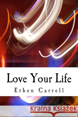 Love Your Life Ethen James Carrell 9781973719182 Createspace Independent Publishing Platform - książka