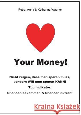 Love your Money!: Das etwas andere Buch über Haushaltsbuch führen, Sparen und Erfolg Wagner, Petra 9783734744235 Books on Demand - książka