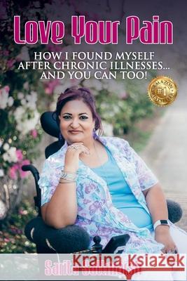 Love Your Pain: How I Found Myself After Chronic Illnesses... and You Can Too! Sarita Saltmarsh 9781925884265 Love Your Pain Coaching - książka