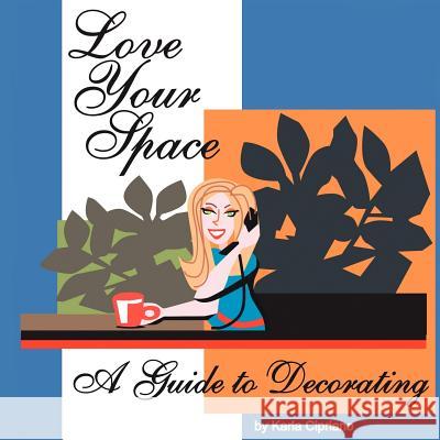 Love Your Space!: A Guide to Decorating Cipriano, Karla 9781425961527 Authorhouse - książka
