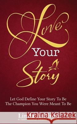 Love Your Story: Let God Define Your Story To Be The Champion You Were Meant To Be Linda a. Olson 9780981901442 R. R. Bowker - książka
