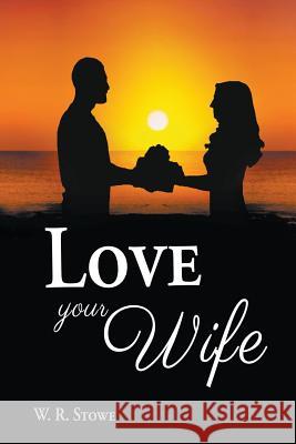 Love Your Wife W R Stowe 9781641515757 Litfire Publishing, LLC - książka
