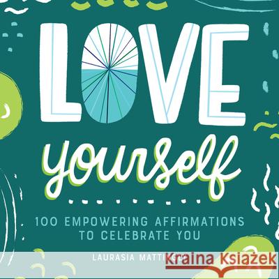 Love Yourself: 100 Empowering Affirmations to Celebrate You Laurasia Mattingly 9781648766770 Rockridge Press - książka