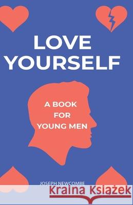 Love Yourself: A book for young men Joseph Newcombe 9781688018037 Independently Published - książka