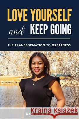 Love Yourself and Keep Going: The Transformation to Greatness Karen Coombs 9781955622295 Karen Coombs - książka