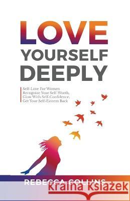 Love Yourself Deeply Rebecca Collins   9798215134146 Keith Everett - książka