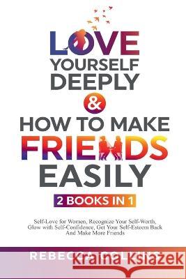 Love Yourself Deeply & How To Make Friends Easily - 2 Books In 1 Rebecca Collins 9781915677044 Keith Everett - książka