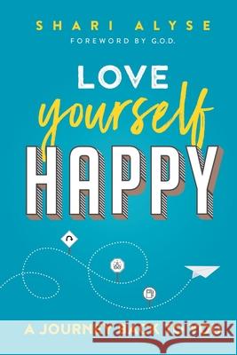 Love Yourself Happy: A Journey Back to You Shari Alyse 9781988645292 Wellness Ink - książka