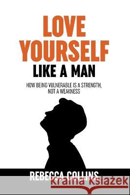 Love Yourself Like A Man Rebecca Collins   9798215392416 Keith Everett - książka