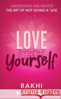 Love Yourself: Understand and Master the Art of not Giving a *uck Rakhi Kapoor 9781649519399 Notion Press - książka