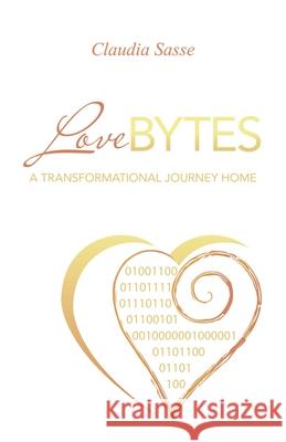 Lovebytes: A Transformational Journey Home Claudia Sasse 9781982252236 Balboa Press - książka