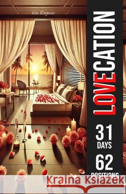 Lovecation: 31 Days, 62 Positions Kiti Raynes 9780583547154 Bepublished.Org - książka