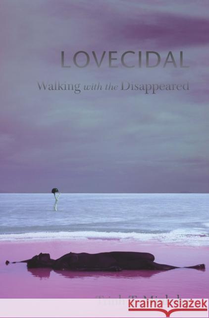 Lovecidal: Walking with the Disappeared Trinh T. Minh-Ha 9780823271108 Fordham University Press - książka