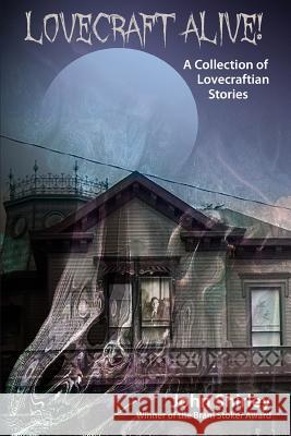 Lovecraft Alive! (A Collection of Lovecraftian Stories) Shirley, John 9781614981787 Hippocampus Press - książka