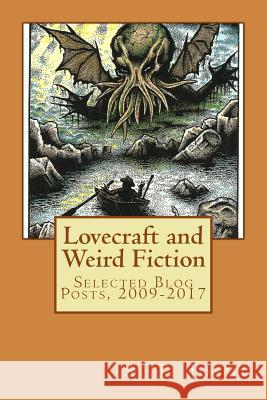 Lovecraft and Weird Fiction: Selected Blog Posts, 2009-2017 S. T. Joshi 9781981745661 Createspace Independent Publishing Platform - książka