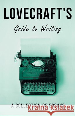 Lovecraft's Guide to Writing: A Collection of Essays Lovecraft, H. P. 9781528717328 Read & Co. Books - książka