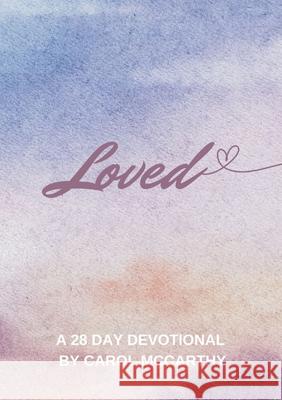 Loved: 28 Day Devotional Carol McCarthy 9781304641779 Lulu.com - książka